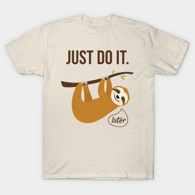 Just Do It..... Later T-Shirt by RainbowAndJackson